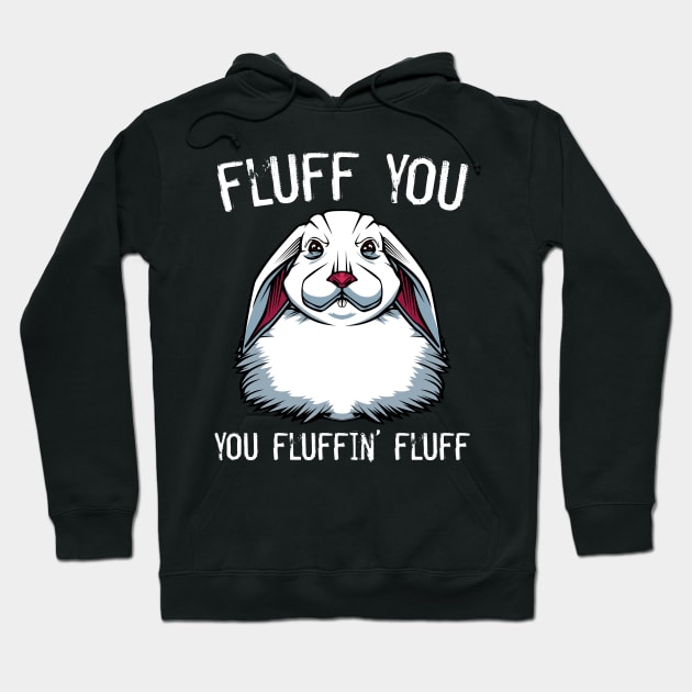 Bunny - Fluff You You Fluffin' Fluff Rabbit Hoodie by Lumio Gifts